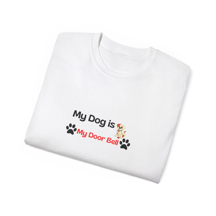 My Dog is My Door Bell Unisex Tee - Pet Lover T-Shirt